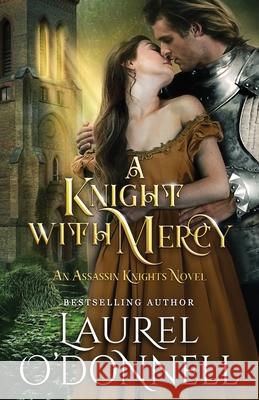 A Knight With Mercy: Book 2 of the Assassin Knights Series Laurel O'Donnell 9781688943650 Independently Published - książka