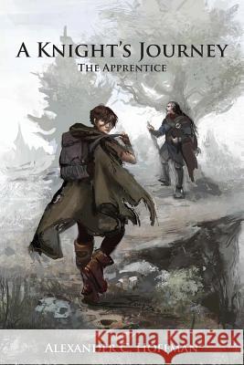 A Knight's Journey: The Apprentice Alexander C. Hoffman 9781503184244 Createspace Independent Publishing Platform - książka