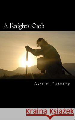 A Knights Oath Gabriel Ramirez 9781976491320 Createspace Independent Publishing Platform - książka