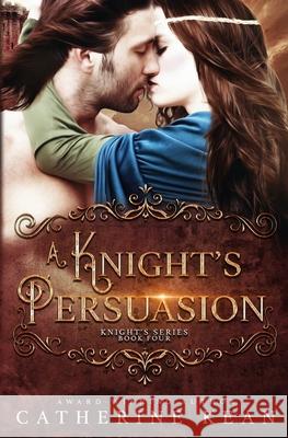 A Knight's Persuasion: Knight's Series Book 4 Catherine Kean 9781092638661 Independently Published - książka