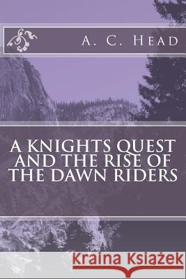 A Knights Quest And The Rise Of The Dawn Riders Head, Anthony 9781511768702 Createspace - książka