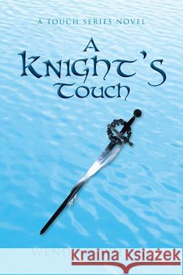 A Knight's Touch: A Touch Series Novel Wilson, Wendy A. 9781483638973 Xlibris Corporation - książka