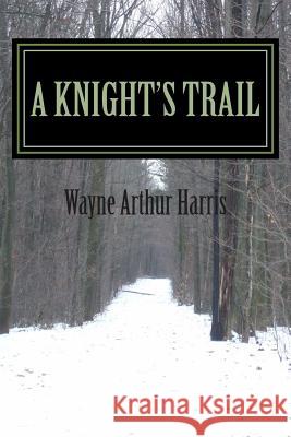 A Knight's Trail Wayne Arthur Harris 9781503030701 Createspace - książka