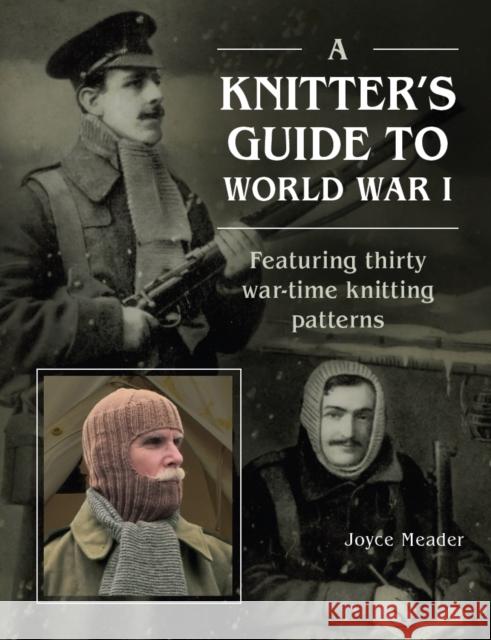 A Knitter’s Guide to World War 1: Featuring thirty war-time knitting patterns Joyce Meader 9780719844553 The Crowood Press Ltd - książka