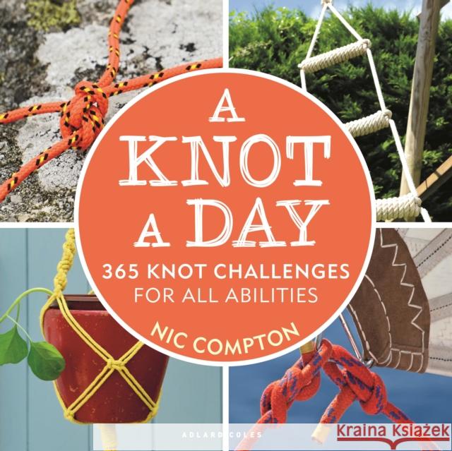 A Knot A Day: 365 Knot Challenges for All Abilities Nic Compton 9781472985163 Bloomsbury Publishing PLC - książka