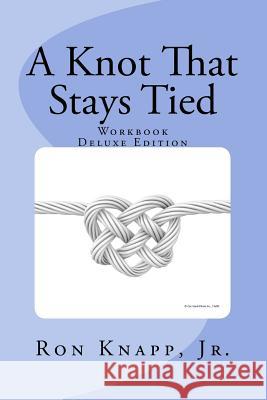 A Knot That Stays Tied Deluxe Edition: Workbook Ron Knapp 9781517059477 Createspace - książka