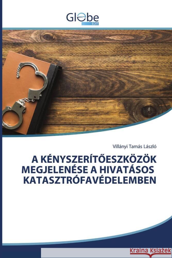 A KÉNYSZERÍT ESZKÖZÖK MEGJELENÉSE A HIVATÁSOS KATASZTRÓFAVÉDELEMBEN Tamás László, Villányi 9786200638694 GlobeEdit - książka
