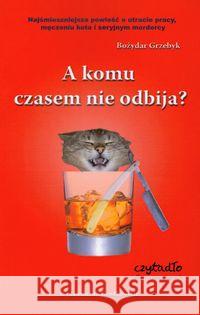 A komu czasem nie odbija Grzebyk Bożydar 9788362007165 Grodkowskie - książka
