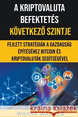 A Kriptovaluta Befektetés Következő Szintje Wayne Walker 9798201493462 Wayne Walker - książka
