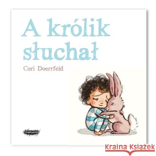 A królik słuchał Doerrfeld Cori 9788365796868 Mamania - książka