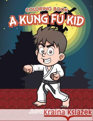 A Kung Fu Kid Coloring Book Jupiter Kids 9781683262701 Jupiter Kids - książka
