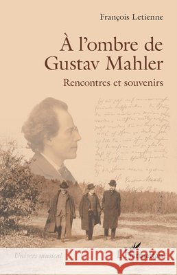 À l'ombre de Gustav Mahler: Rencontres et souvenirs Letienne, François 9782336632131 Editions L'Harmattan - książka