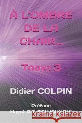 À L'OMBRE DE LA CHAIR... Tome 3 Ait-Boujounoui, Hayat, Colpin, Didier 9798198884045 Independently Published - książka