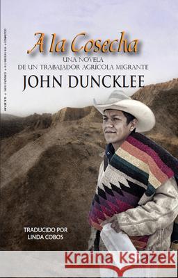 a la Cosecha: Una Novela de Un Trabajador Agricola Migrante John Duncklee Linda Cobos 9781930584778 Goldminds Publishing - książka