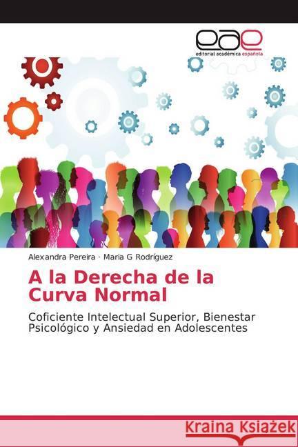 A la Derecha de la Curva Normal : Coficiente Intelectual Superior, Bienestar Psicológico y Ansiedad en Adolescentes Pereira, Alexandra; Rodríguez, Maria G 9786200028709 Editorial Académica Española - książka