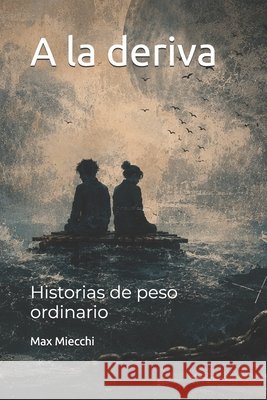 A la deriva: Historias de peso ordinario Miecchi, Max 9798180341990 Independently Published - książka