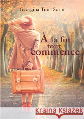A la fin tout commence Georgina Tun 9782322395613 Books on Demand - książka