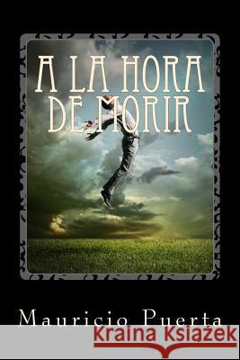 A la Hora de Morir Puerta, Mauricio 9781517740399 Createspace Independent Publishing Platform - książka