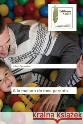 A la maison de mes parents Julien Demarche 9786202295741 Editions Muse - książka