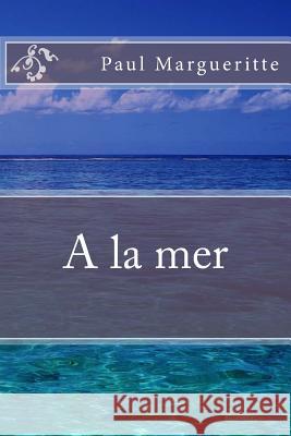 A la mer Margueritte, Paul 9781530755417 Createspace Independent Publishing Platform - książka