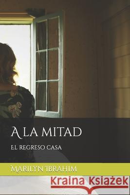 A la mitad: Como Asesine a mi Madre Marilyn Ibrahim 9798604899038 Independently Published - książka