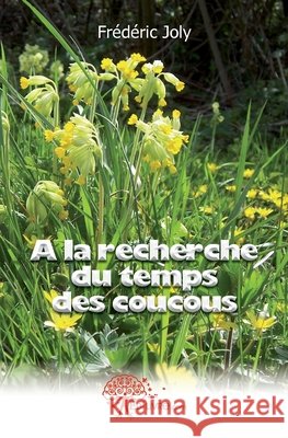 A la recherche du temps des coucous Fr?d?ric Joly 9782353354597 Edilivre - książka