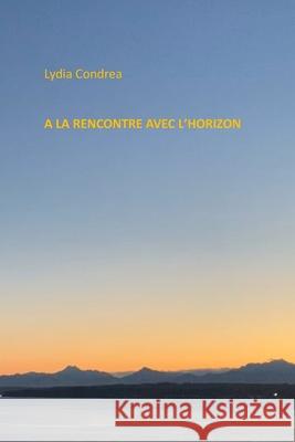 a la Rencontre Avec l'Horizon Lydia Condrea 9780983906384 Paint with Words Press - książka