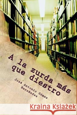 A la zurda más que diestro: Al Fondo a la Izquierda II Gomez Hernandez, Jose Antonio 9781502909503 Createspace - książka