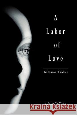 A Labor of Love: the Journals of a Mystic Sullivan, Linda 9780595293056 iUniverse - książka
