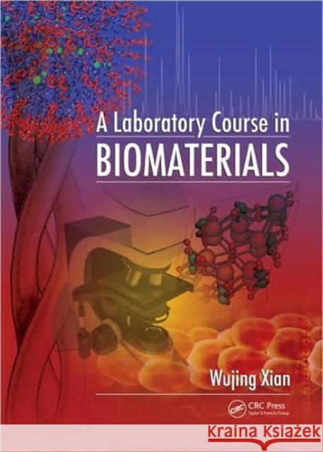 A Laboratory Course in Biomaterials Wujing Xian 9781420075823 CRC - książka