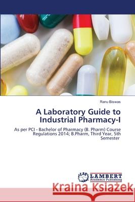 A Laboratory Guide to Industrial Pharmacy-I Biswas, Ranu 9786209201455 LAP Lambert Academic Publishing - książka