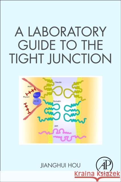 A Laboratory Guide to the Tight Junction Jianghui Hou 9780128186473 Academic Press - książka