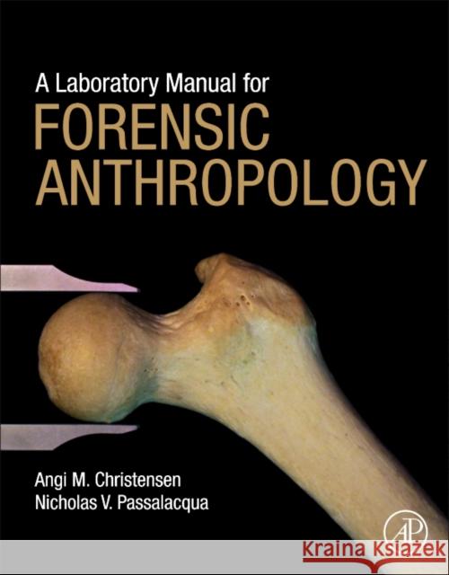 A Laboratory Manual for Forensic Anthropology Angi M. Christensen Nicholas V. Passalacqua 9780128122013 Academic Press - książka