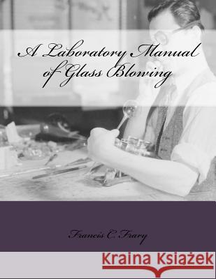A Laboratory Manual of Glass Blowing Francis C. Frary Roger Chambers 9781729855119 Createspace Independent Publishing Platform - książka