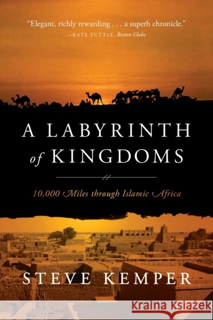A Labyrinth of Kingdoms: 10,000 Miles through Islamic Africa Steve Kemper 9780393346237 WW Norton & Co - książka
