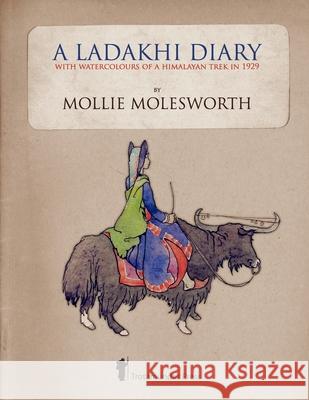A Ladakhi Diary - With Watercolours of a Himalayan Trek in 1929 Molesworth, Mollie 9781906393243 Trotamundas Press - książka