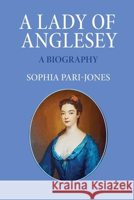 A Lady of Anglesey: a Biography Sophia Pari-Jones 9781836151067 Grosvenor House Publishing Limited - książka