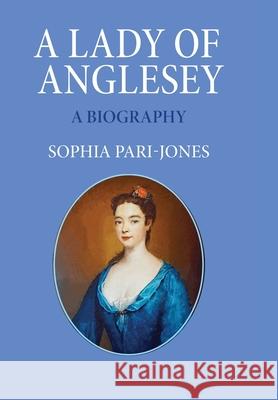 A Lady of Anglesey: a Biography Sophia Pari-Jones 9781836151074 Grosvenor House Publishing Limited - książka