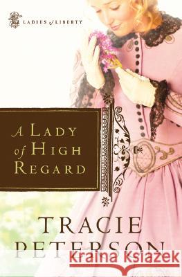 A Lady of High Regard Tracie Peterson 9780764227776 Bethany House Publishers - książka