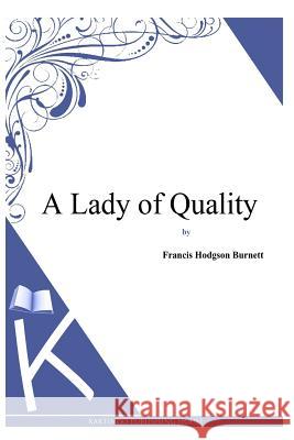 A Lady of Quality Francis Hodgson Burnett 9781494971113 Createspace - książka