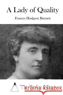 A Lady of Quality Frances Hodgson Burnett The Perfect Library 9781519749734 Createspace Independent Publishing Platform - książka