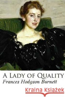 A Lady of Quality Frances Hodgson Burnett 9781540482914 Createspace Independent Publishing Platform - książka
