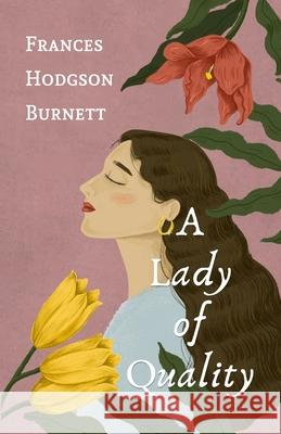 A Lady of Quality Frances Hodgson Burnett 9781639230600 Lushena Books - książka