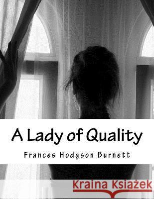 A Lady of Quality Frances Hodgson Burnett 9781983415142 Createspace Independent Publishing Platform - książka