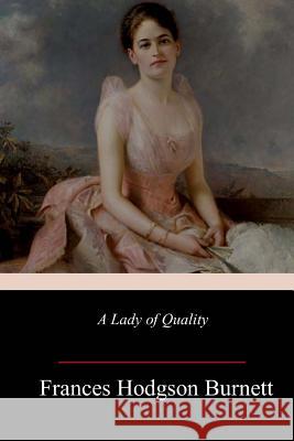 A Lady of Quality Frances Hodgson Burnett 9781986790796 Createspace Independent Publishing Platform - książka