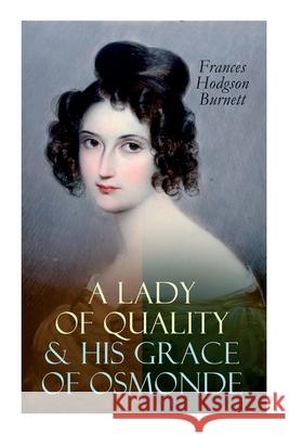 A Lady of Quality & His Grace of Osmonde: Victorian Romance Novels Frances Hodgson Burnett 9788027305971 e-artnow - książka