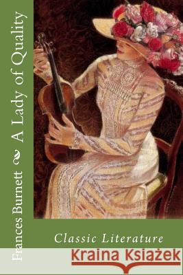 A Lady of Quality: Classic Literature Frances Hodgson Burnett 9781545502334 Createspace Independent Publishing Platform - książka