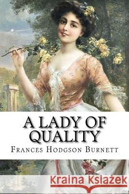 A Lady of Quality Frances Hodgson Burnett Frances Hodgson Burnett Paula Benite 9781540393609 Createspace Independent Publishing Platform - książka