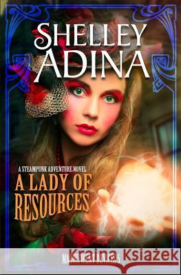 A Lady of Resources: A Steampunk Adventure Novel Shelley Adina 9781939087065 Shelley Adina - książka