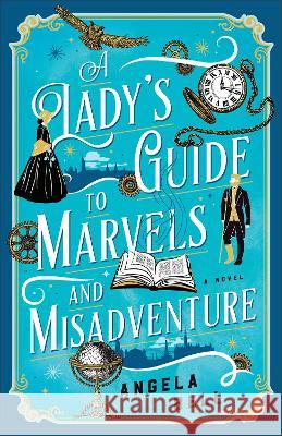 A Lady's Guide to Marvels and Misadventure Angela Bell 9780764242137 Bethany House Publishers - książka